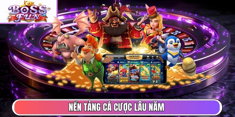 Nền tảng cá cược lâu năm