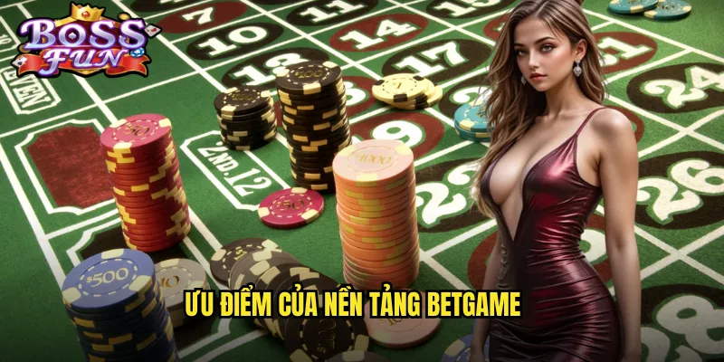 Betgame Bossfun - Nền Tảng Cá Cược Thể Thao Và Casino Toàn Diện 3 Ưu điểm của nền tảng Betgame