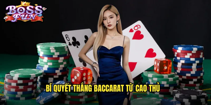 Bí quyết thắng Baccarat từ cao thủ